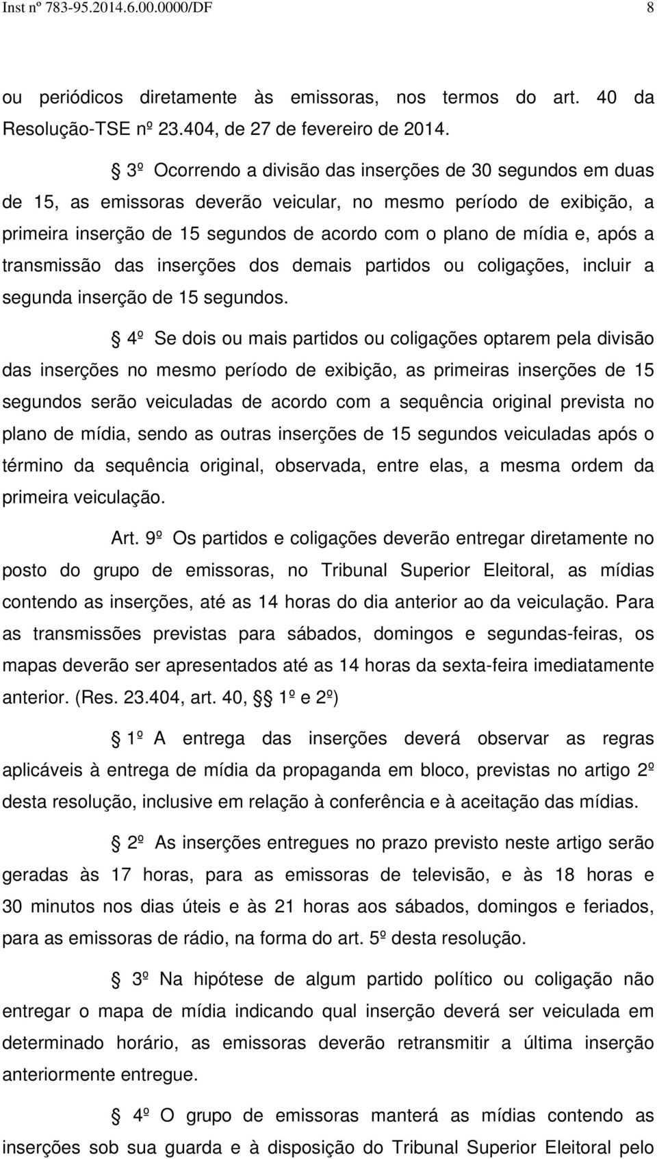 após a transmissão das inserções dos demais partidos ou coligações, incluir a segunda inserção de 15 segundos.