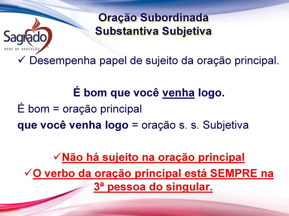 É bom = oração principal que você venha logo = oração s.