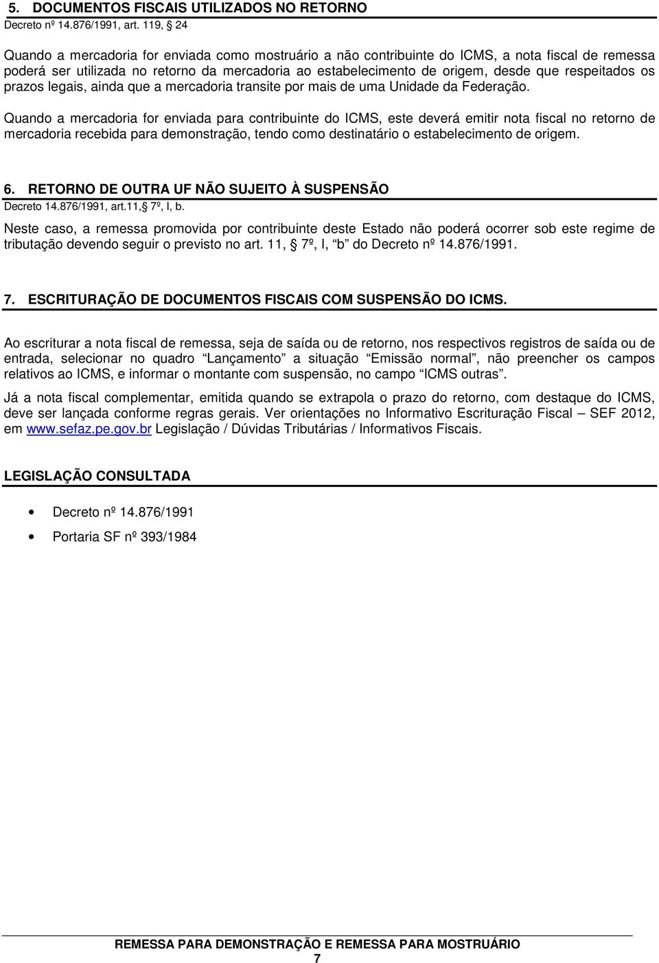 respeitados os prazos legais, ainda que a mercadoria transite por mais de uma Unidade da Federação.