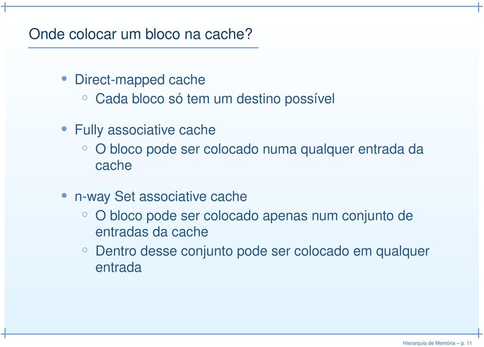 bloco pode ser colocado numa qualquer entrada da cache n-way Set associative cache O