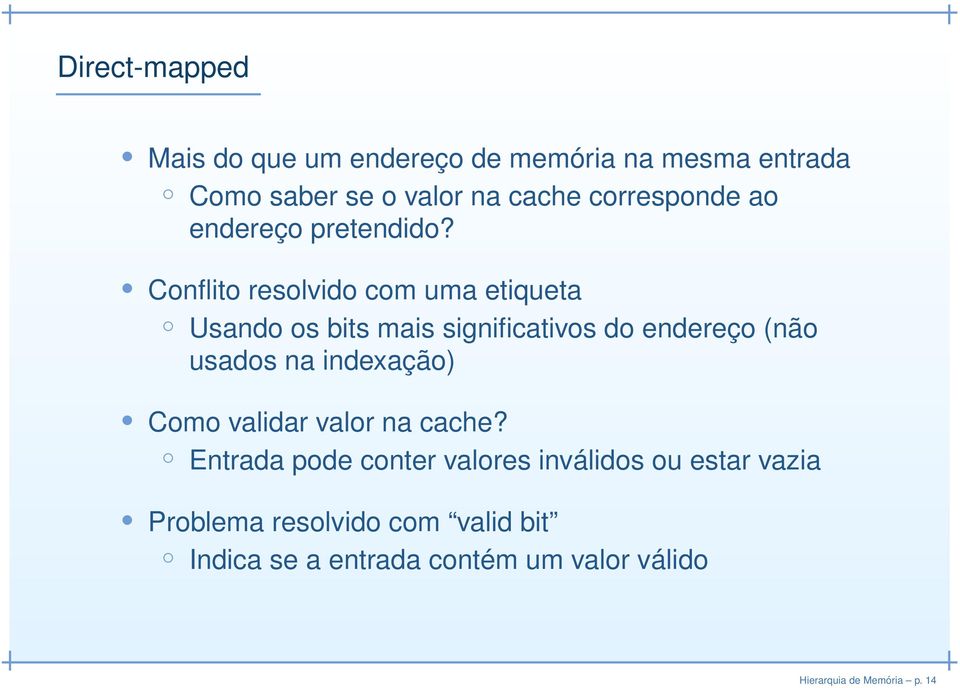 Conflito resolvido com uma etiqueta Usando os bits mais significativos do endereço (não usados na