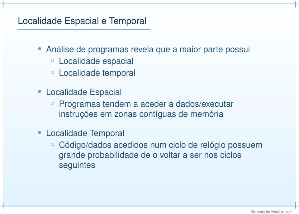 instruções em zonas contíguas de memória Localidade Temporal Código/dados acedidos num ciclo de