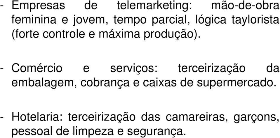 - Comércio e serviços: terceirização da embalagem, cobrança e caixas de