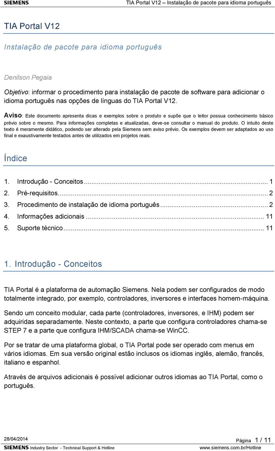 Para informações completas e atualizadas, deve-se consultar o manual do produto. O intuito deste texto é meramente didático, podendo ser alterado pela Siemens sem aviso prévio.