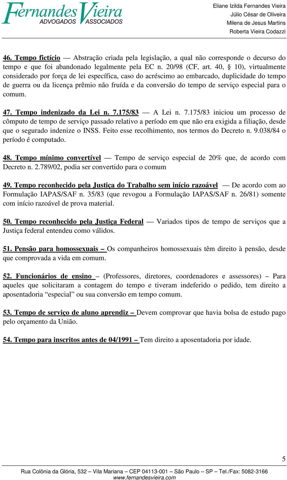 especial para o comum. 47. Tempo indenizado da Lei n. 7.