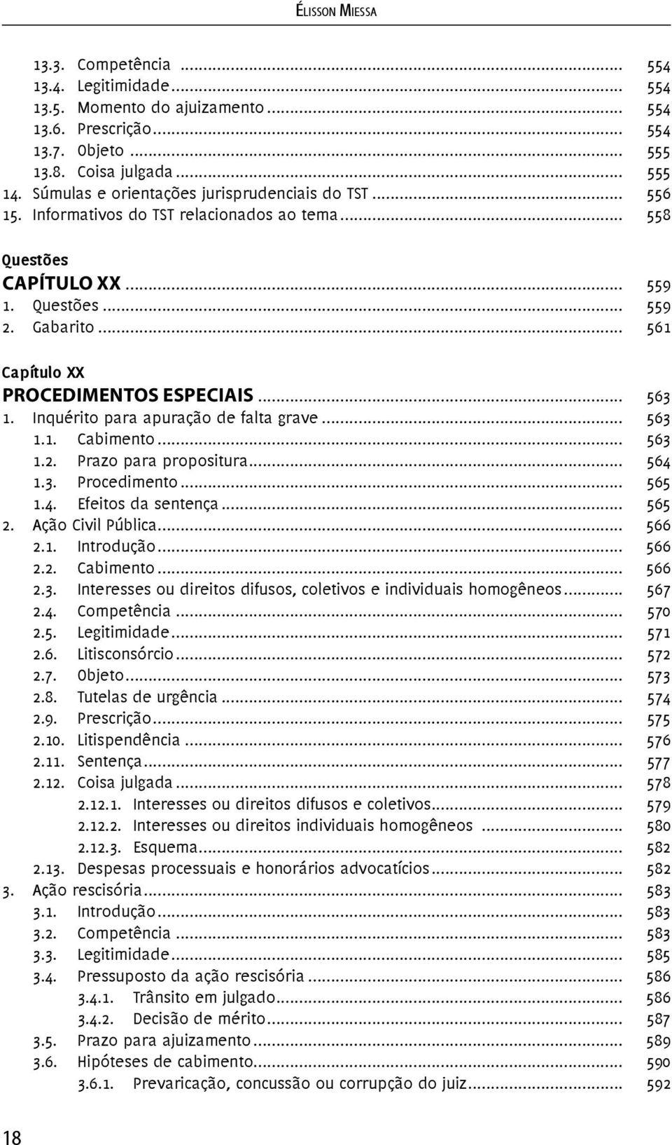 Inquérito para apuração de falta grave... 563 1.1. Cabimento... 563 1.2. Prazo para propositura... 564 1.3. Procedimento... 565 1.4. Efeitos da sentença... 565 2. Ação Civil Pública... 566 2.1. Introdução.