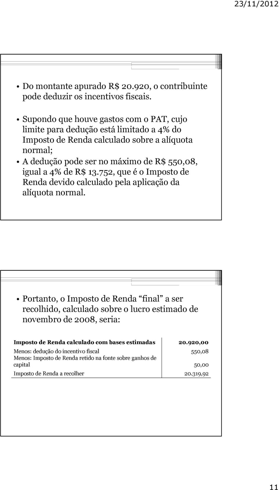 550,08, igual a 4% de R$ 13.752, que é o Imposto de Renda devido calculado pela aplicação da alíquota normal.