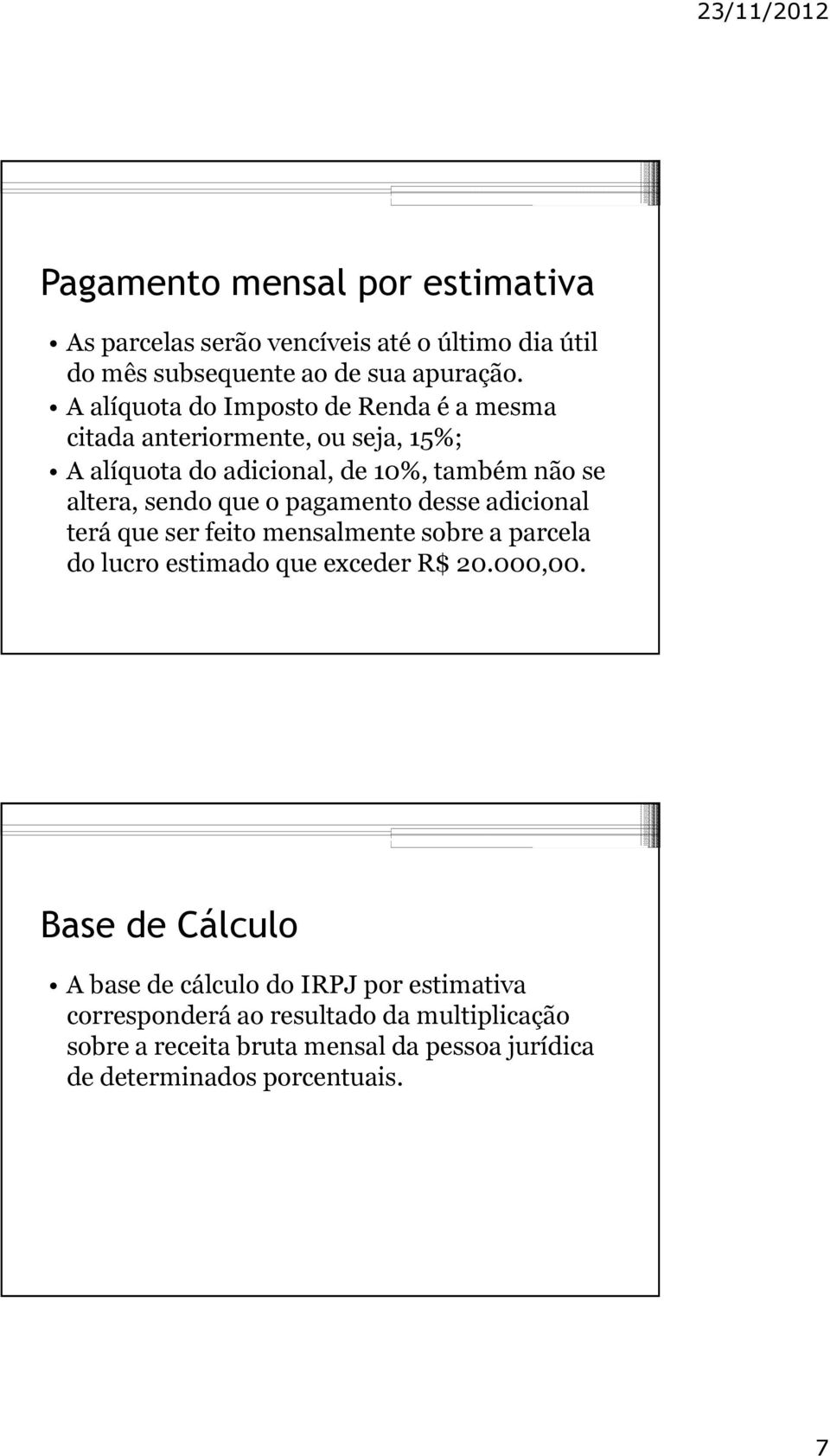 que o pagamento desse adicional terá que ser feito mensalmente sobre a parcela do lucro estimado que exceder R$ 20.000,00.