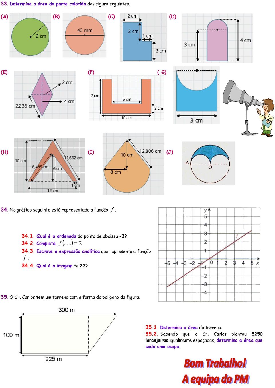 . Escreve a expressão analítica que representa a função f. 4.4. Qual é a imagem de? 5. O Sr.