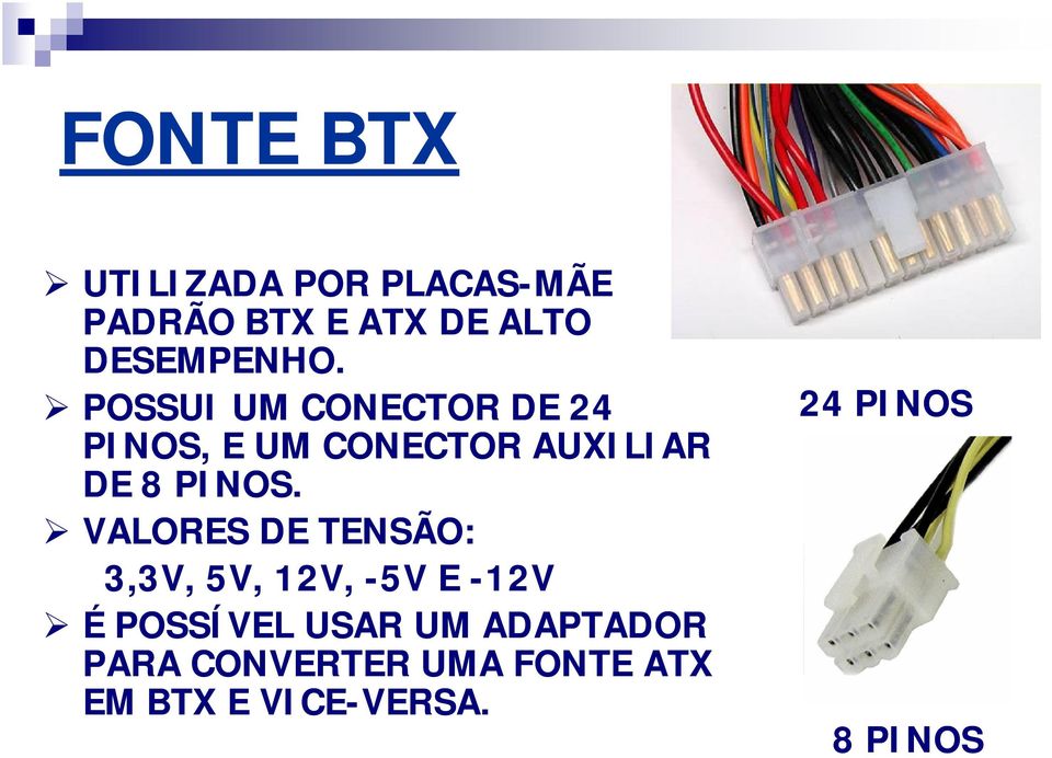 VALORES DE TENSÃO: 3,3V, 5V, 12V, -5V E -12V É POSSÍVEL USAR UM