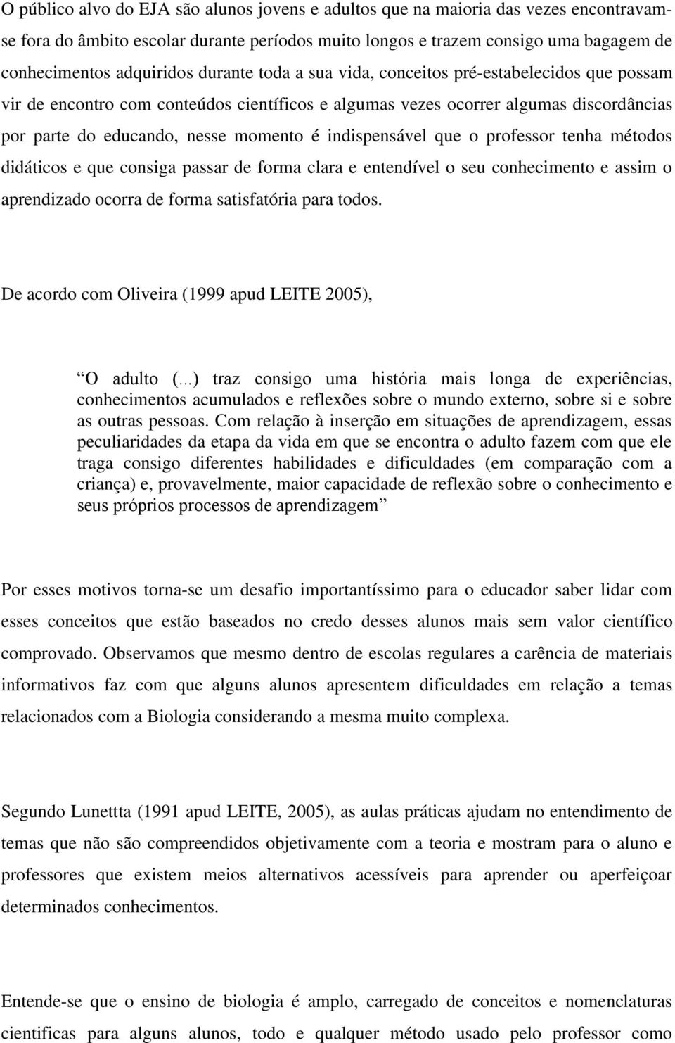 indispensável que o professor tenha métodos didáticos e que consiga passar de forma clara e entendível o seu conhecimento e assim o aprendizado ocorra de forma satisfatória para todos.