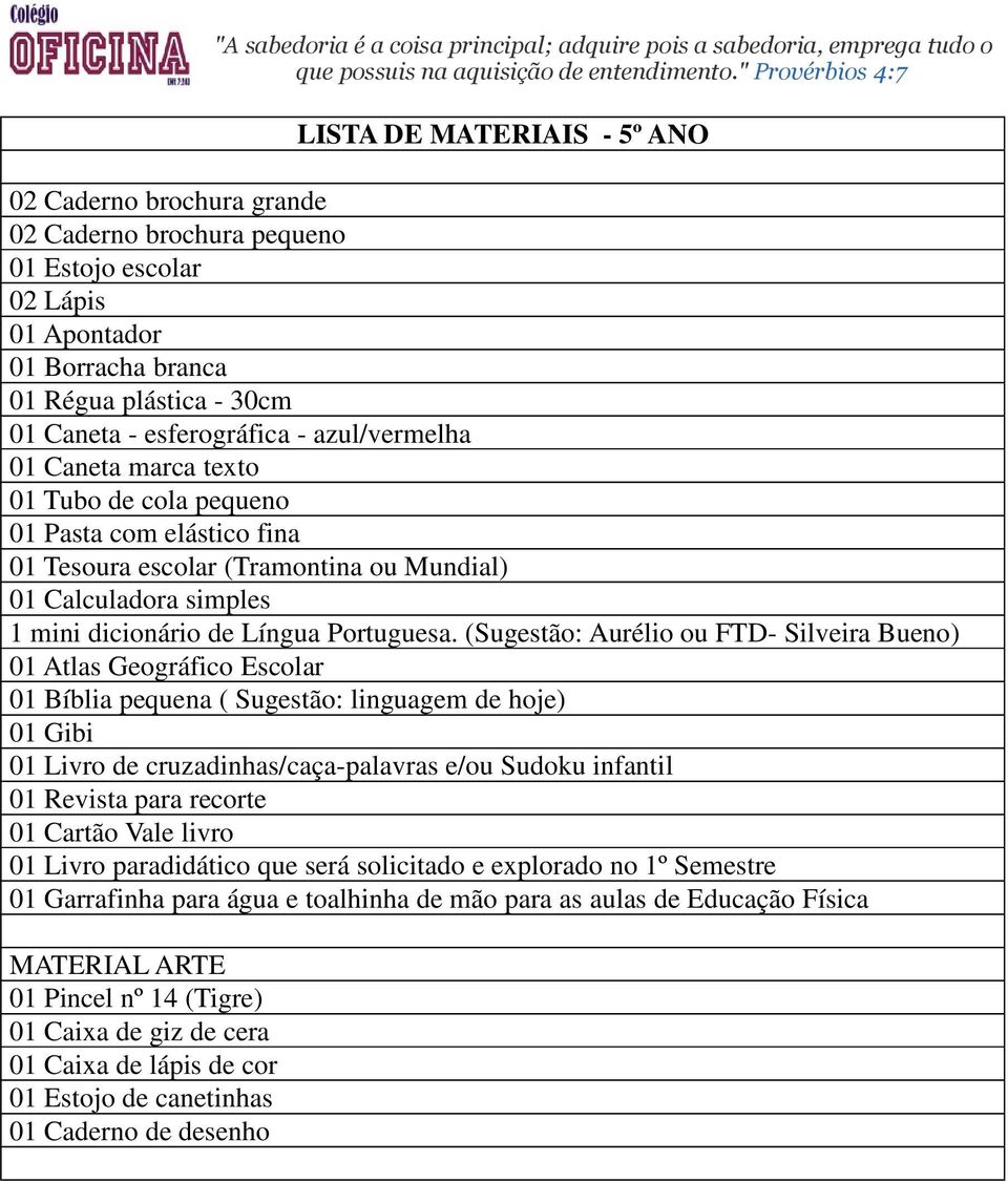 Tesoura escolar (Tramontina ou Mundial) 01 Calculadora simples 01 Gibi 01 Livro de cruzadinhas/caça-palavras e/ou Sudoku infantil 01 Livro