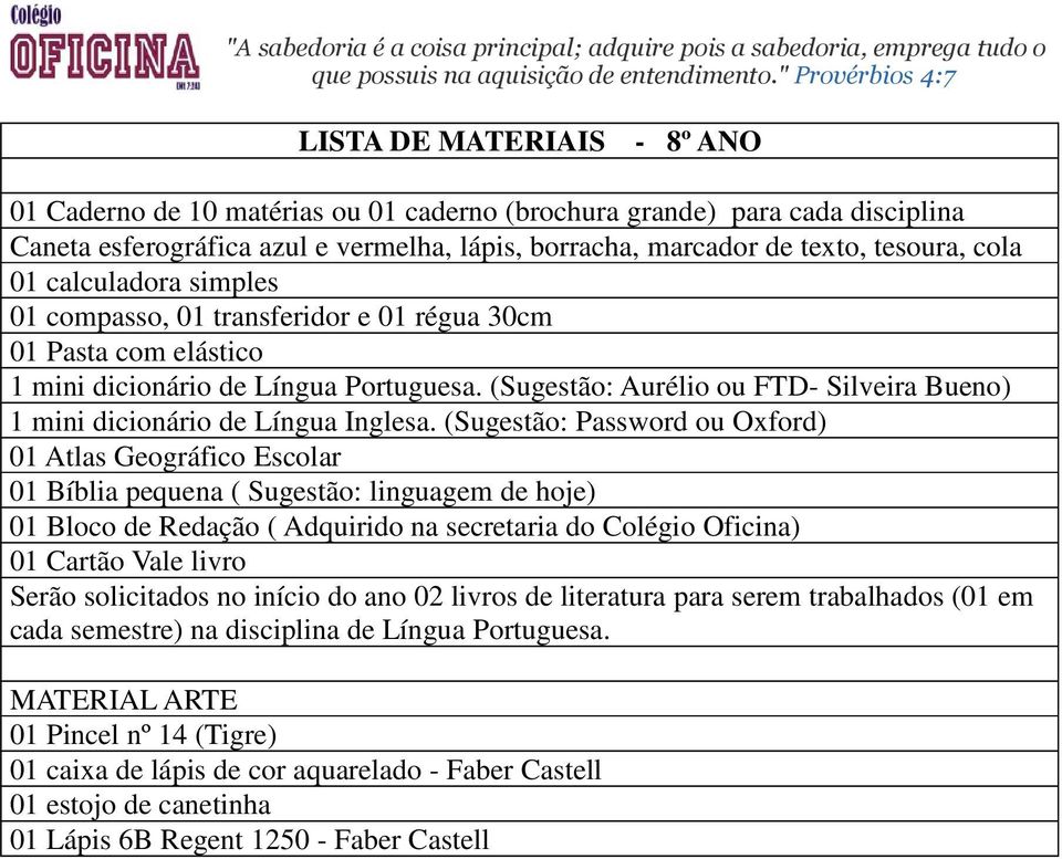 (Sugestão: Password ou Oxford) 01 Bloco de Redação ( Adquirido na secretaria do Colégio Oficina) Serão solicitados no início do ano 02 livros de literatura para serem