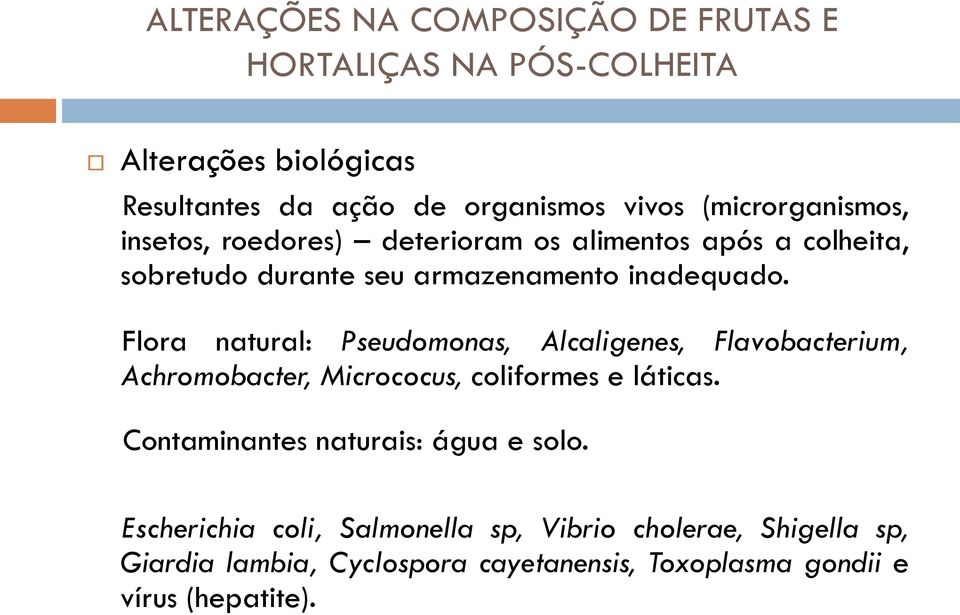 Flora natural: Pseudomonas, Alcaligenes, Flavobacterium, Achromobacter, Micrococus, coliformes e láticas.