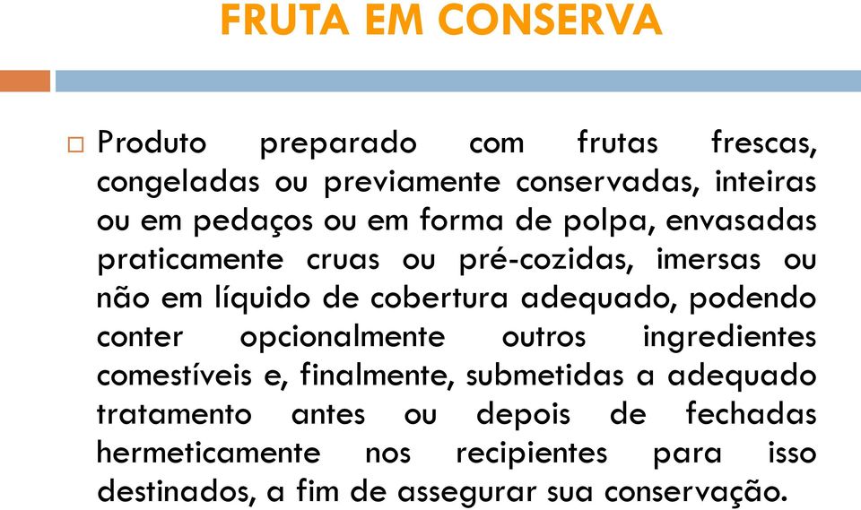 adequado, podendo conter opcionalmente outros ingredientes comestíveis e, finalmente, submetidas a adequado