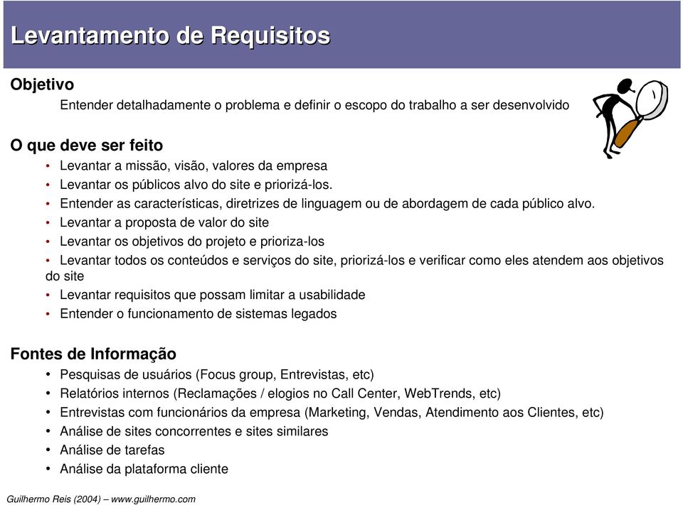 Levantar a proposta de valor do site Levantar os objetivos do projeto e prioriza-los Levantar todos os conteúdos e serviços do site, priorizá-los e verificar como eles atendem aos objetivos do site