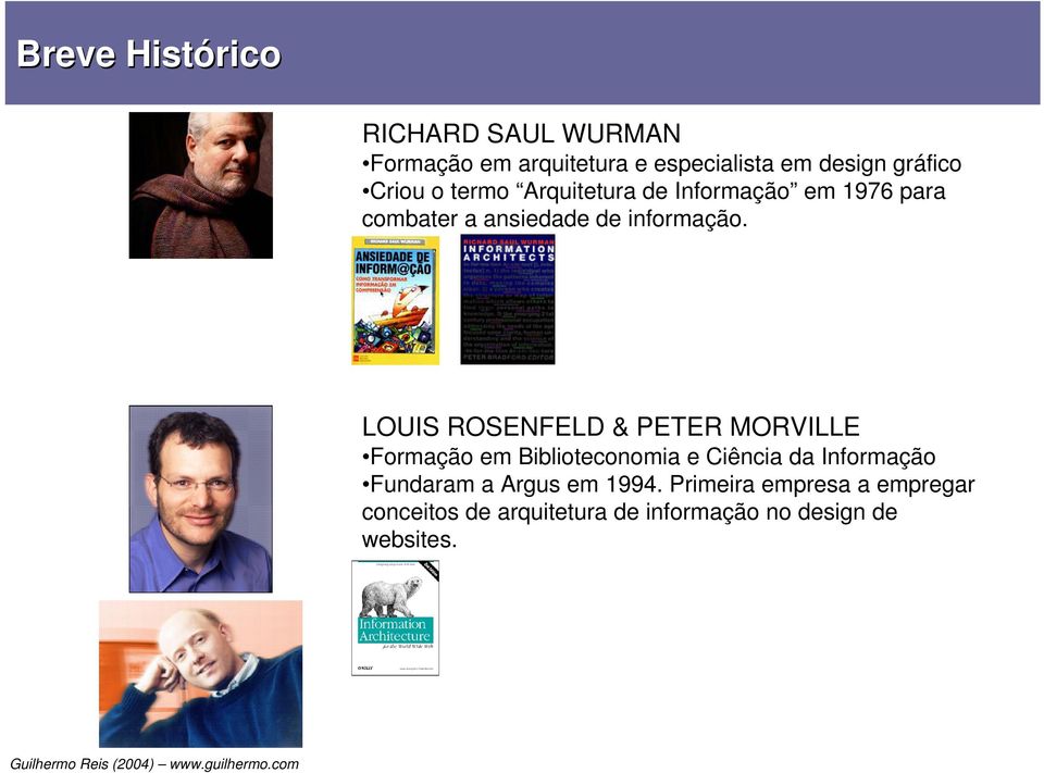 LOUIS ROSENFELD & PETER MORVILLE Formação em Biblioteconomia e Ciência da Informação Fundaram a