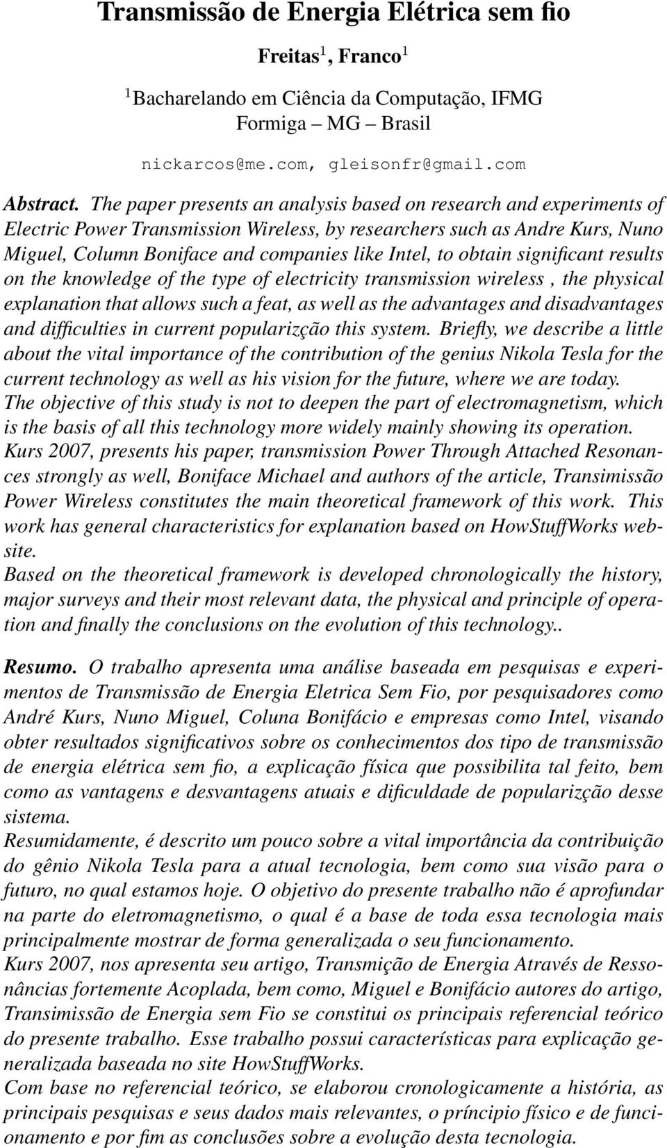 obtain significant results on the knowledge of the type of electricity transmission wireless, the physical explanation that allows such a feat, as well as the advantages and disadvantages and