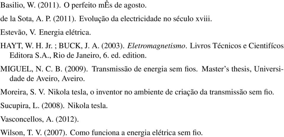 Transmissão de energia sem fios. Master s thesis, Universidade de Aveiro, Aveiro. Moreira, S. V.