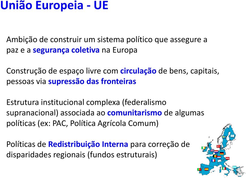 institucional complexa (federalismo supranacional) associada ao comunitarismo de algumas políticas (ex: PAC,