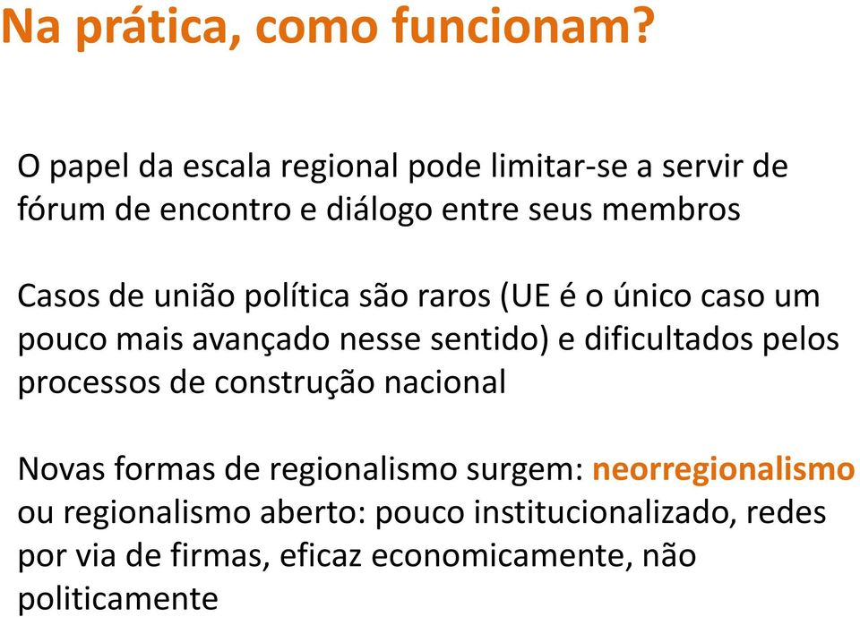 união política são raros (UE é o único caso um pouco mais avançado nesse sentido) e dificultados pelos