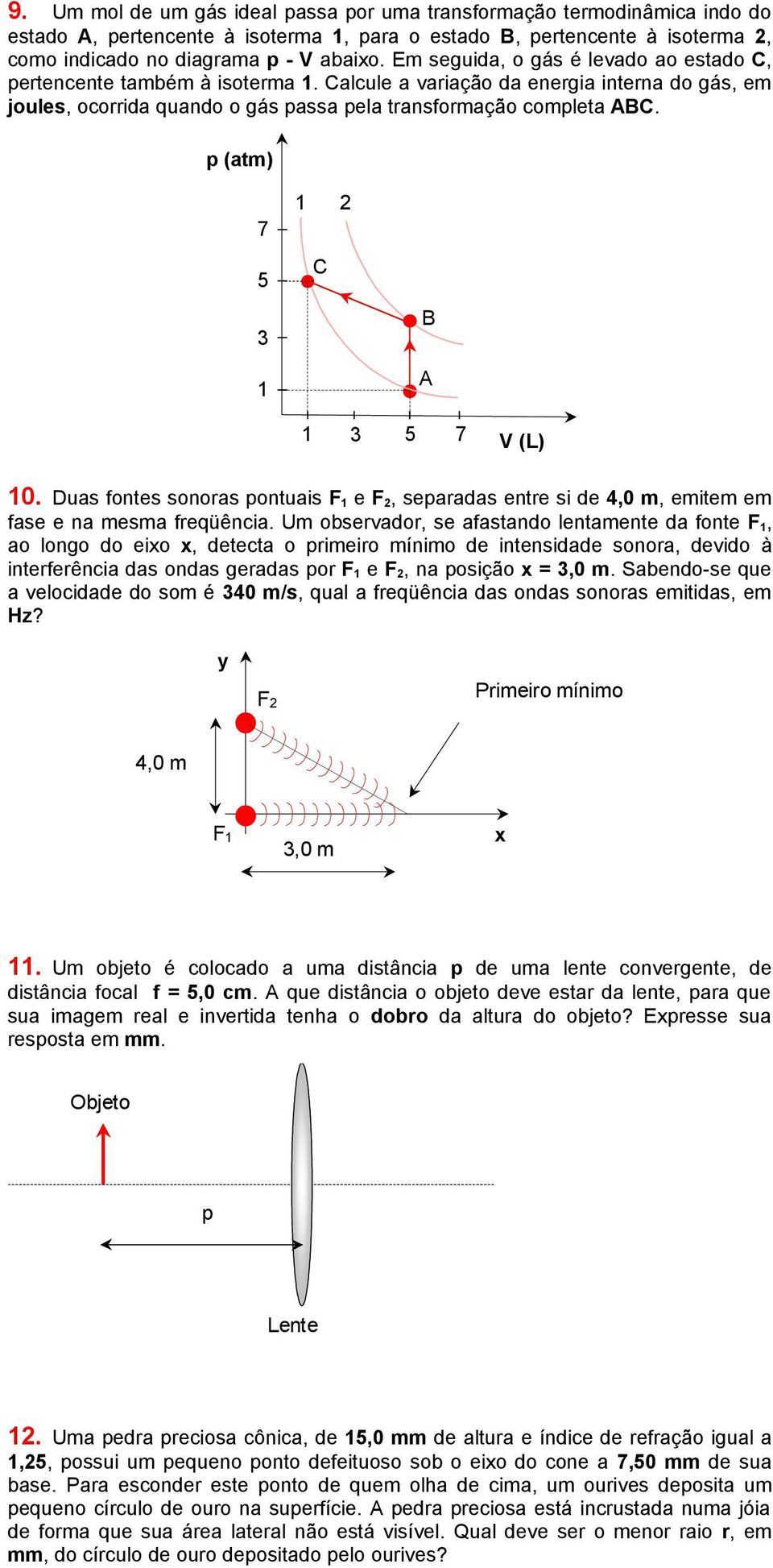 p (atm) 7 5 3 1 1 2 C 1 3 5 7 V (L) 1. Duas fontes sonoras pontuais F 1 e F 2, separadas entre si de 4, m, emitem em fase e na mesma freqüência.