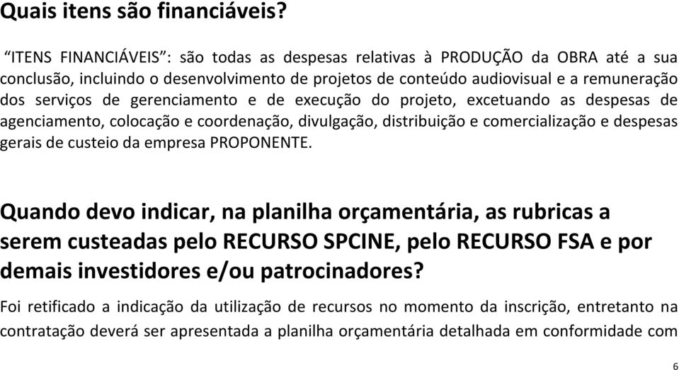 gerenciamento e de execução do projeto, excetuando as despesas de agenciamento, colocação e coordenação, divulgação, distribuição e comercialização e despesas gerais de custeio da empresa