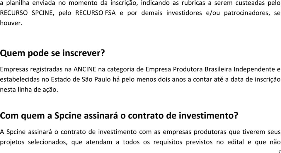 Empresas registradas na ANCINE na categoria de Empresa Produtora Brasileira Independente e estabelecidas no Estado de São Paulo há pelo menos dois anos a contar