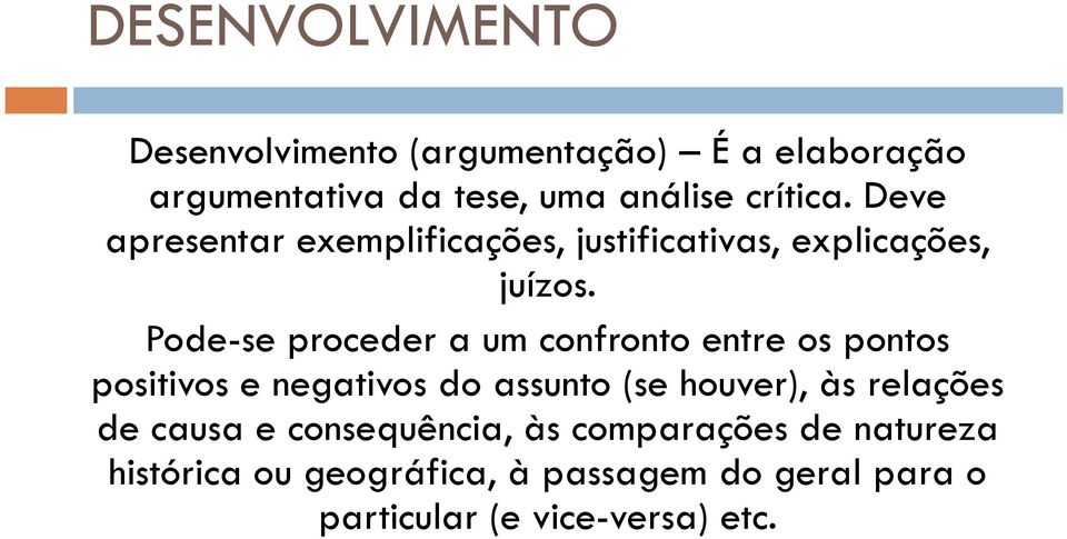 Pode-se proceder a um confronto entre os pontos positivos e negativos do assunto (se houver), às