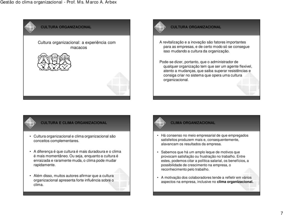 organizacional. CULTURA E CLIMA ORGANIZACIONAL CLIMA ORGANIZACIONAL Cultura organizacional e clima organizacional são conceitos complementares.