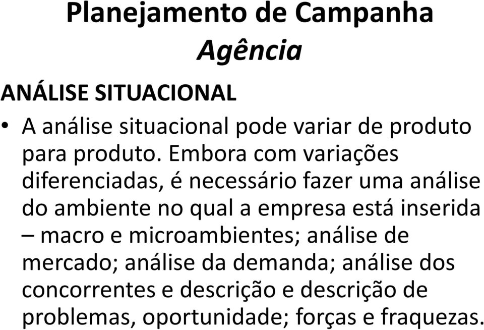 a empresa está inserida macro e microambientes; análise de mercado; análise da demanda;