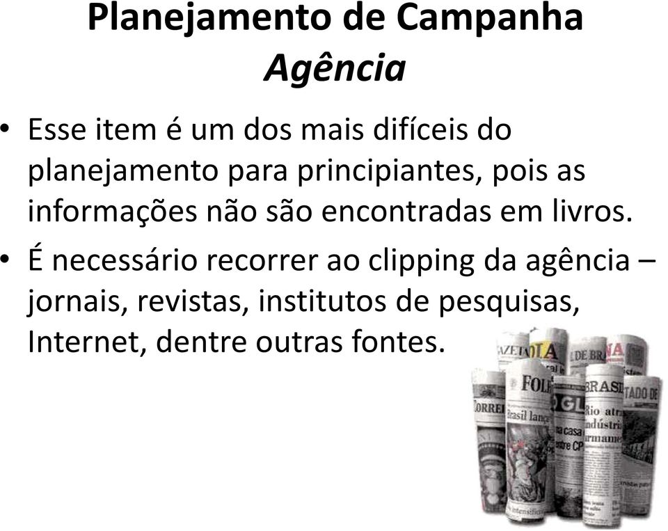 É necessário recorrer ao clipping da agência É necessário recorrer ao