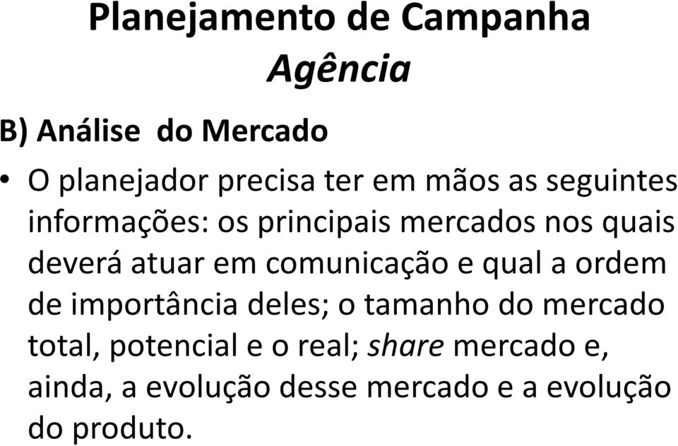 e qual a ordem de importância deles; o tamanho do mercado total, potencial