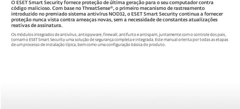 vista contra ameaças novas, sem a necessidade de constantes atualizações reativas de assinatura.