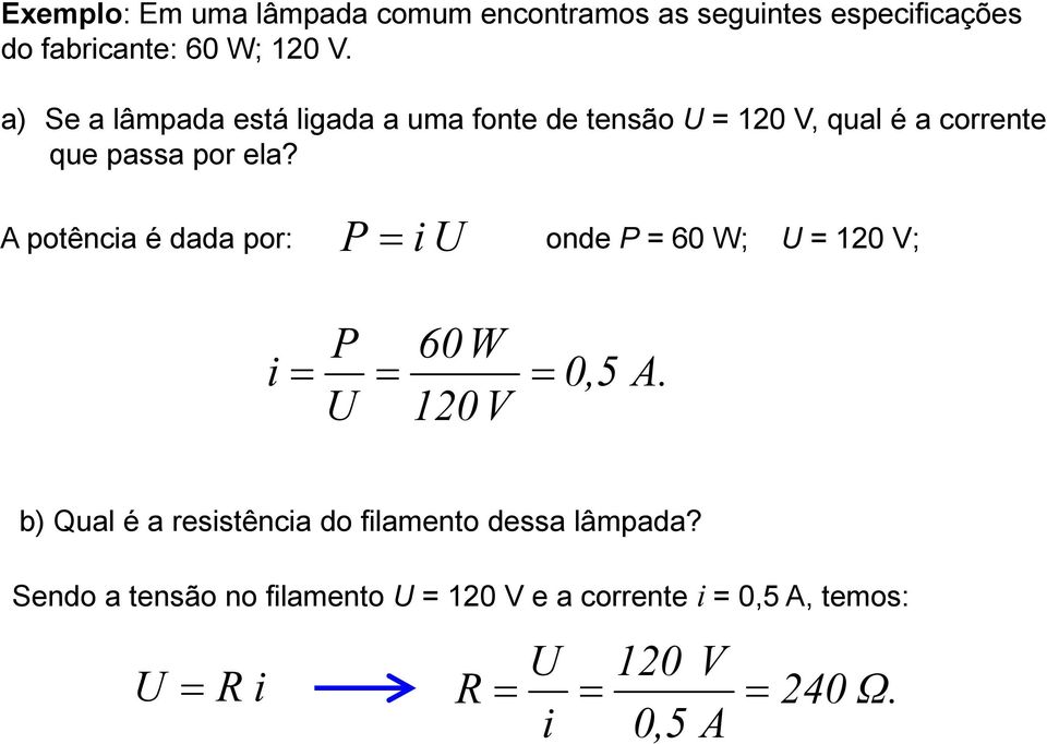 P= U A potênca é dada por: onde P = 60 W; U = 120 V; P 60 W = = 0,5 A.