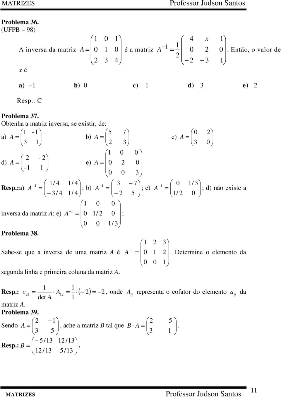 :) A ; b) A ; c) A ; d) ão existe / / 5 / ivers d mtriz A; e) A / ; / Problem 8. Sbe-se que ivers de um mtriz A é A.