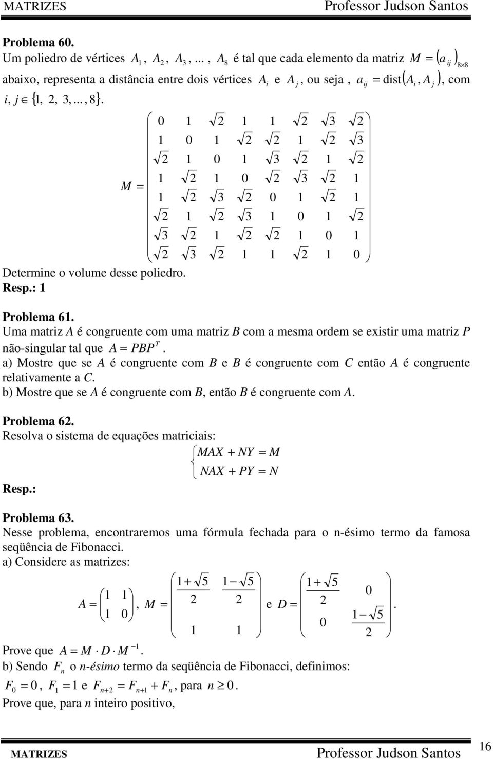 ) Mostre que se A é cogruete com B e B é cogruete com C etão A é cogruete reltivmete C. b) Mostre que se A é cogruete com B, etão B é cogruete com A. i j Problem 6.