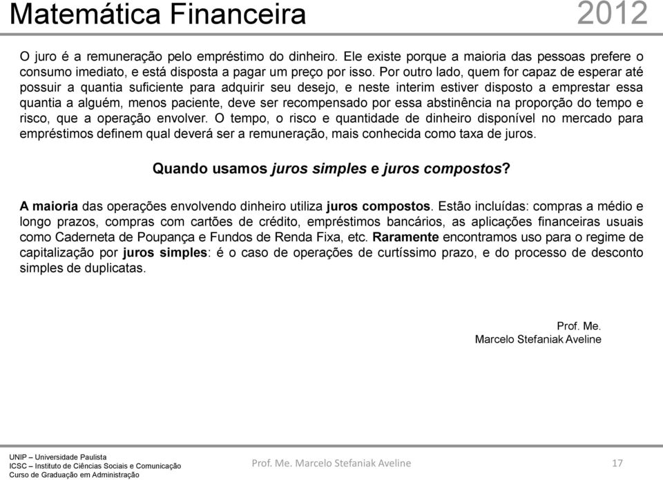 recompensado por essa abstinência na proporção do tempo e risco, que a operação envolver.