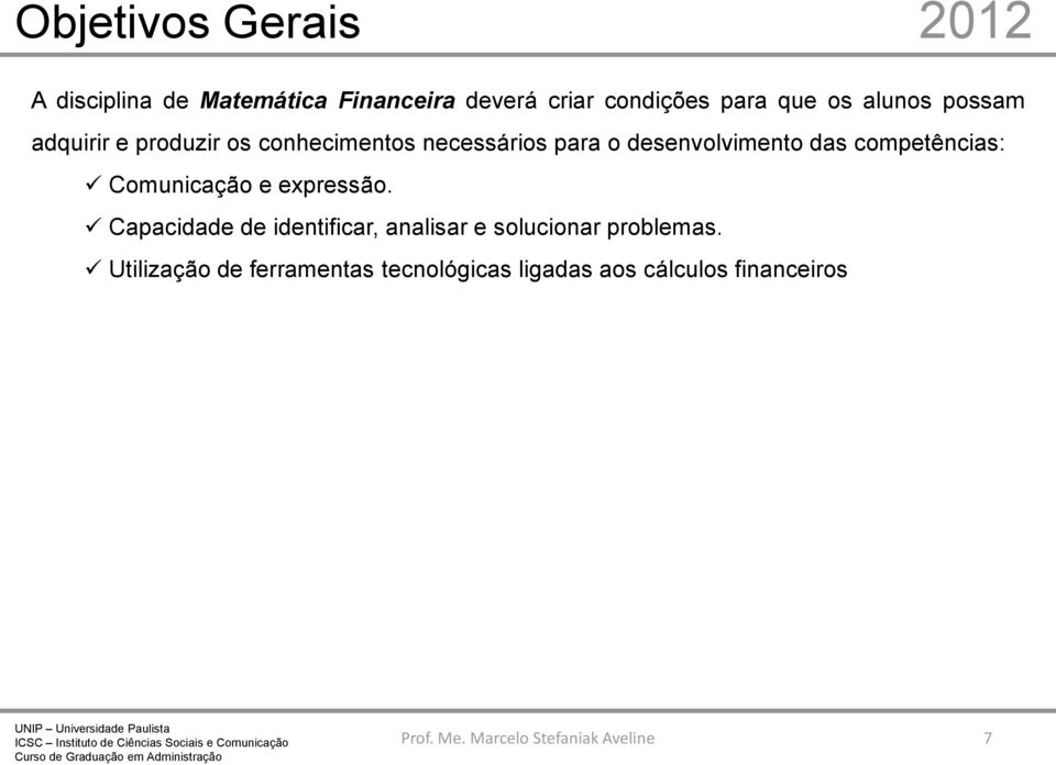 desenvolvimento das competências: Comunicação e expressão.