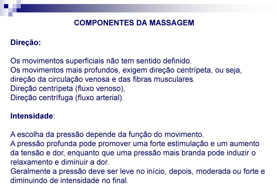 Direção centrípeta (fluxo venoso), Direção centrífuga (fluxo arterial). Intensidade: A escolha da pressão depende da função do movimento.