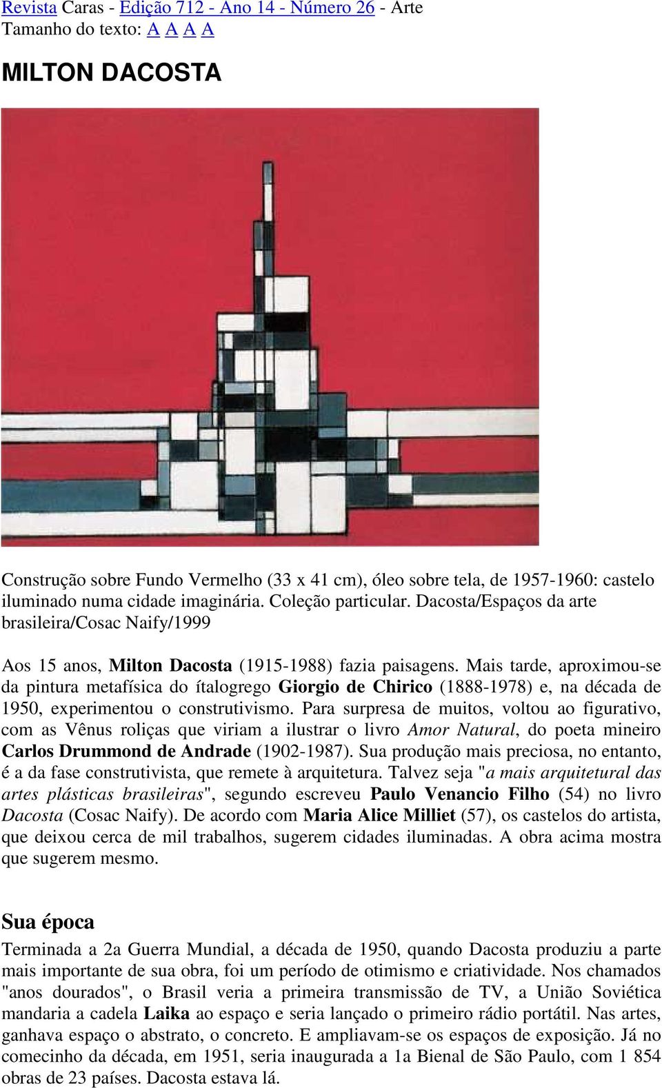 Mais tarde, aproximou-se da pintura metafísica do ítalogrego Giorgio de Chirico (1888-1978) e, na década de 1950, experimentou o construtivismo.