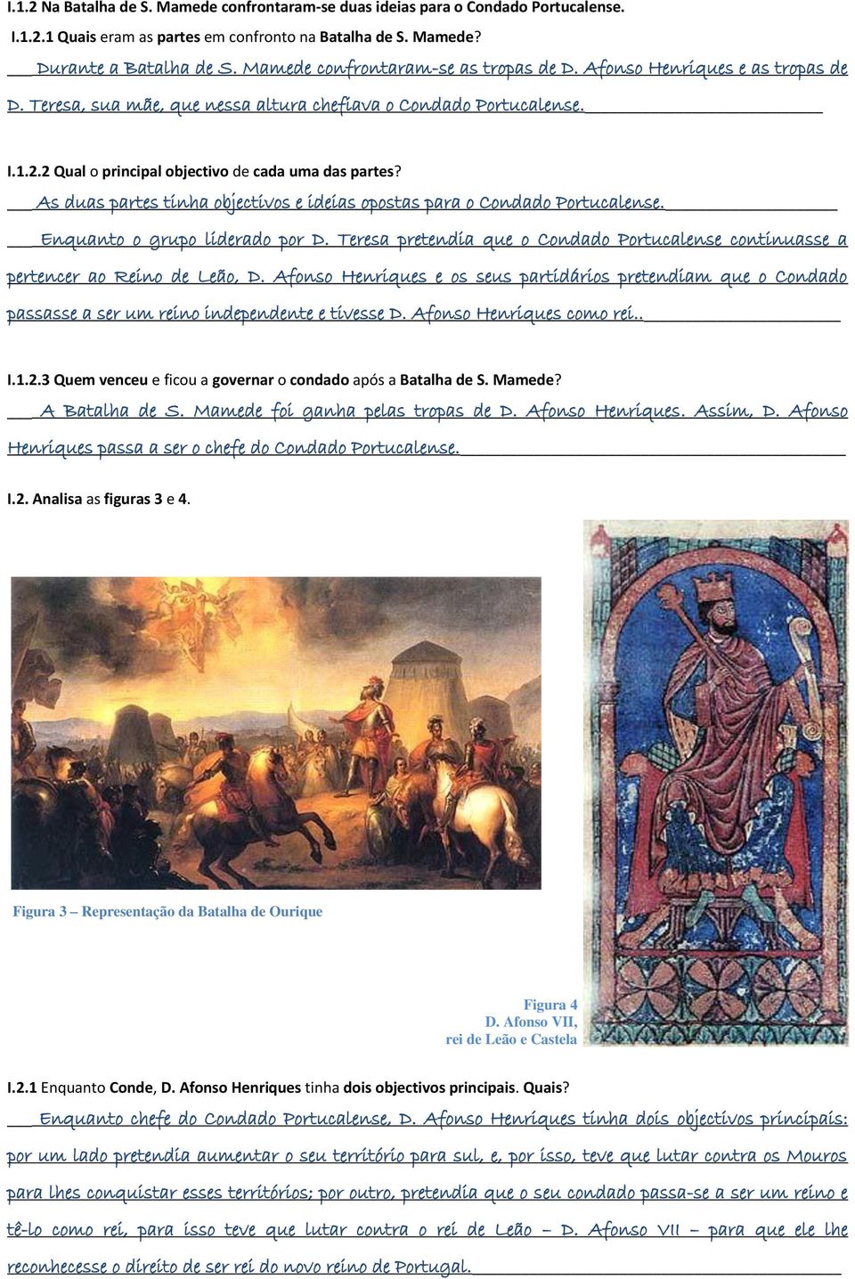 As duas partes tinha objectivos e ideias opostas para o Condado Portucalense. Enquanto o grupo liderado por D. Teresa pretendia que o Condado Portucalense continuasse a pertencer ao Reino de Leão, D.