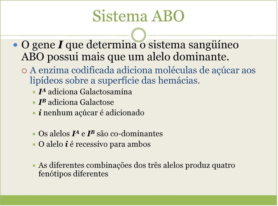 I A adiciona Galactosamina I B adiciona Galactose i nenhum açúcar é adicionado Os alelos I A e I B são