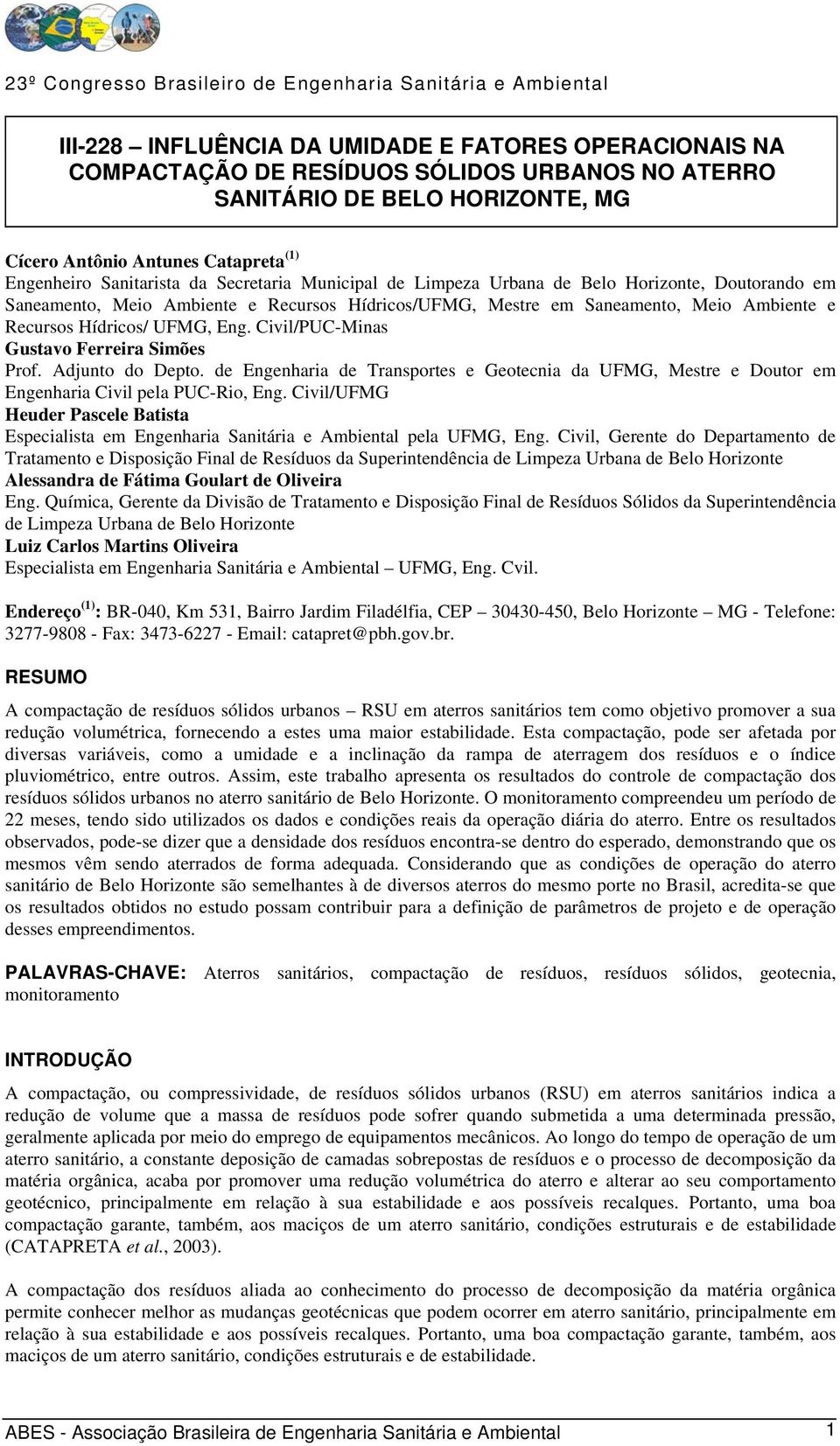 Civil/PUC-Minas Gustavo Ferreira Simões Prof. Adjunto do Depto. de Engenharia de Transportes e Geotecnia da UFMG, Mestre e Doutor em Engenharia Civil pela PUC-Rio, Eng.