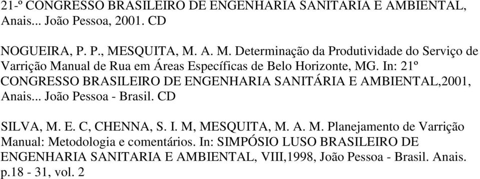 In: 21º CONGRESSO BRASILEIRO DE ENGENHARIA SANITÁRIA E AMBIENTAL,2001, Anais... João Pessoa - Brasil. CD SILVA, M. E. C, CHENNA, S. I.