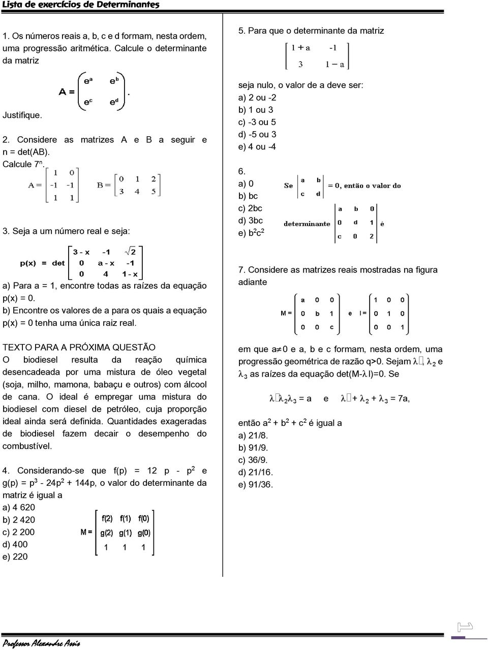 b) bc c) 2bc d) 3bc e) b c a) Para a = 1, encontre todas as raízes da equação p(x) = 0. b) Encontre os valores de a para os quais a equação p(x) = 0 tenha uma única raiz real.