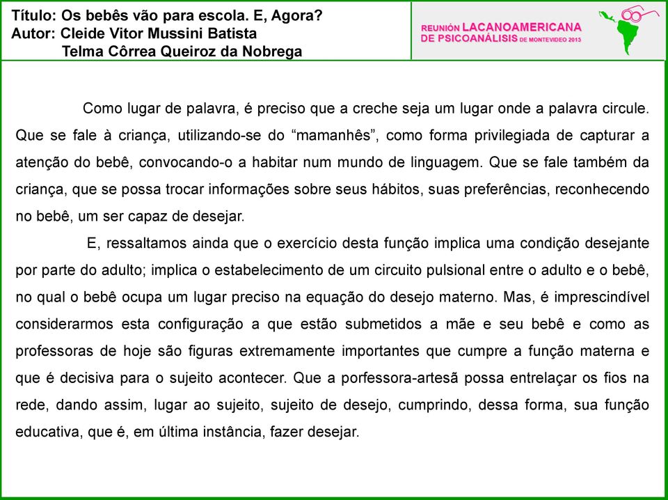 Que se fale também da criança, que se possa trocar informações sobre seus hábitos, suas preferências, reconhecendo no bebê, um ser capaz de desejar.