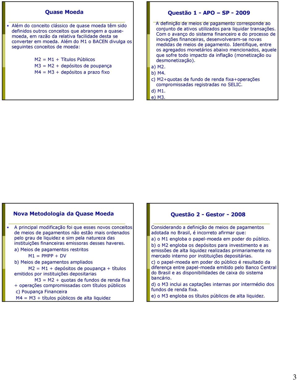 de pagamento corresponde ao conjunto de ativos utilizados para liquidar transações.