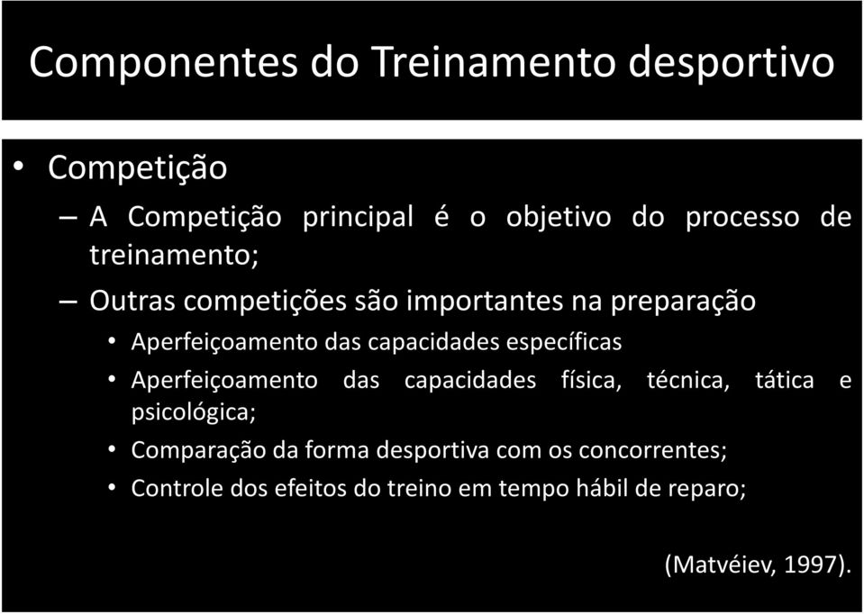 específicas Aperfeiçoamento das capacidades física, técnica, tática e psicológica; Comparação da