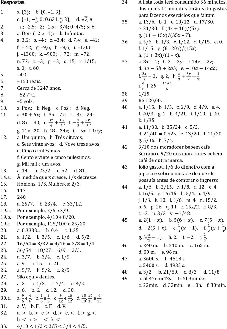 35 7x; c. 3x ; d. 8x 0; e. 3x + 15 8 3 g. 11x 0; h. 8 x; i. 5x + 10y; 1. a. Um quinto; b. Três oitavos; c. Sete vinte avos; d. Nove treze avos; e. Cinco centésimos. f. Cento e vinte e cinco milésimos.